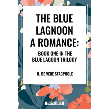The Blue Lagoon: A Romance:: Book One in the Blue Lagoon Trilogy