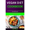 Vegan Diet Cookbook: High Protein Vegan Cookbook Healthy & Delicious Plant Based Recipes (51 Healthy Protein Packed Recipes for Muscle Building)