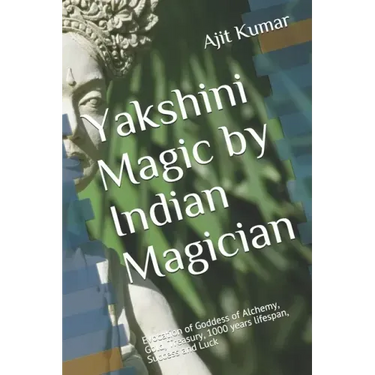 Yakshini Magic: Evocation of Goddess of Alchemy, Gold, Treasury, 1000 years lifespan, Success and Luck