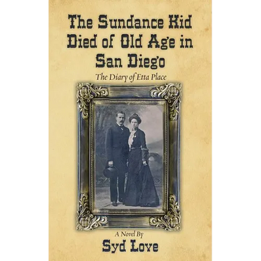 The Sundance Kid Died of Old Age in San Diego: The Diary of Etta Place