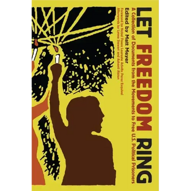 Let Freedom Ring: A Collection of Documents from the Movements to Free U.S. Political Prisoners