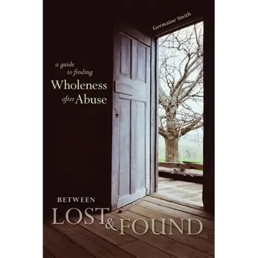 Between Lost & Found: A Guide to Finding Wholeness After Abuse