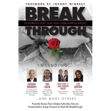 Break Through Featuring Gert Suik and Karl-Martin Kruse: Powerful Stories from Global Authorities that are Guaranteed to Equip Anyone for Real Life Br