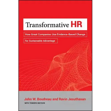 Transformative HR: How Great Companies Use Evidence-Based Change for Sustainable Advantage