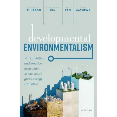 Developmental Environmentalism: State Ambition and Creative Destruction in East Asia's Green Energy Transition