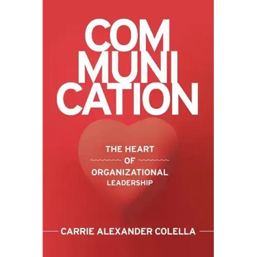 Communication: The Heart of Organizational Leadership