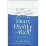 Why You're Dumb, Sick and Broke...and How to Get Smart, Healthy and Rich!