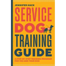Service Dog Training Guide: A Step-By-Step Training Program for You and Your Dog