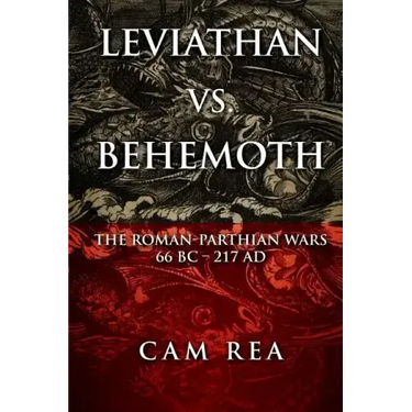 Leviathan vs. Behemoth: The Roman-Parthian Wars 66 BC-217 AD