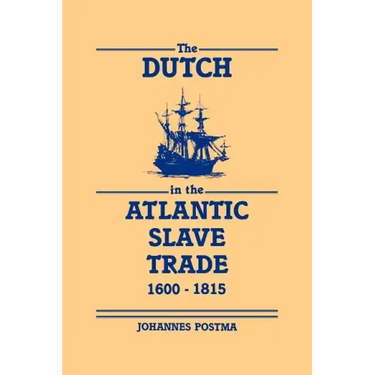 The Dutch in the Atlantic Slave Trade, 1600 1815