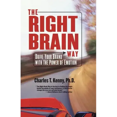 The Right Brain Way: Drive Your Brand with the Power of Emotion