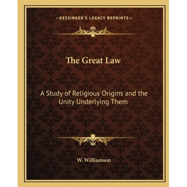 The Great Law: A Study of Religious Origins and the Unity Underlying Them