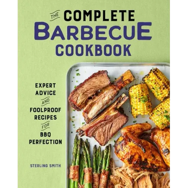 The Complete Barbecue Cookbook: Expert Advice and Foolproof Recipes for BBQ Perfection