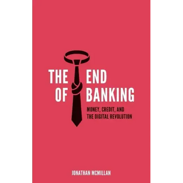 The End of Banking: Money, Credit, and the Digital Revolution