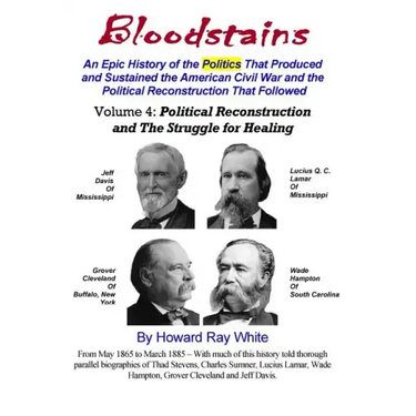 Bloodstains, An Epic History, Volume 4: Political Reconstruction and the Struggle for Healing: An Epic History of the Politics the Produced and Sustai