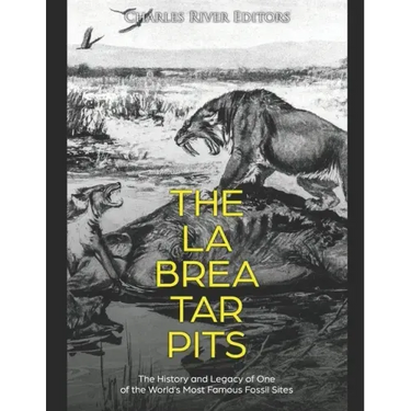 The La Brea Tar Pits: The History and Legacy of One of the World's Most Famous Fossil Sites