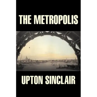 The Metropolis by Upton Sinclair, Fiction, Classics, Literary