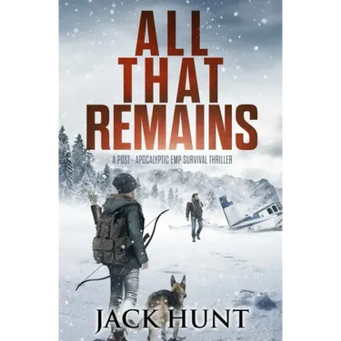 All That Remains: A Post-Apocalyptic EMP Survival Thriller