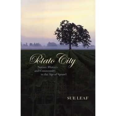 Potato City: Nature, History, and Community in the Age of Sprawl