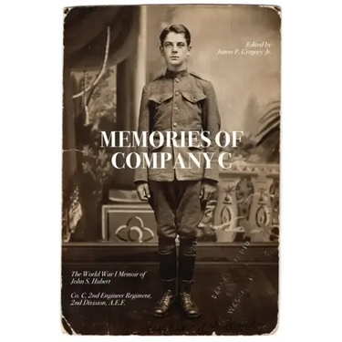 Memories of Company C: The World War I Memoir of John S. Hubert