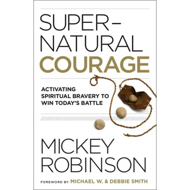 Supernatural Courage: Activating Spiritual Bravery to Win Today's Battle
