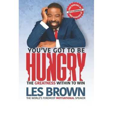 You've Got To Be HUNGRY: The GREATNESS Within to Win