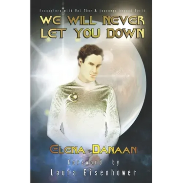 We Will Never Let You Down: Encounters with Val Thor and journeys beyond Earth