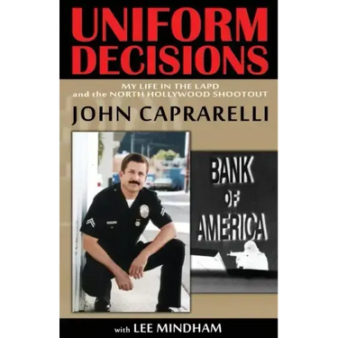 Uniform Decisions: My Life in the LAPD and the North Hollywood Shootout