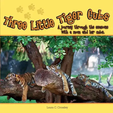 Three Little Tiger Cubs: A photographic journey through the seasons with a mom and her cubs