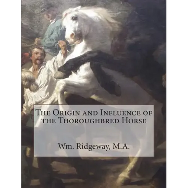 The Origin and Influence of the Thoroughbred Horse