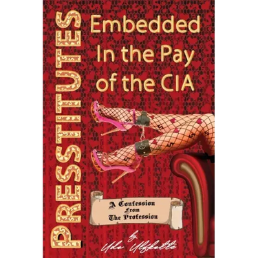 Presstitutes Embedded in the Pay of the CIA: A Confession from the Profession