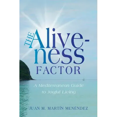 The Aliveness Factor: A Mediterranean Guide to Joyful Living