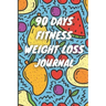 90 Days Weight Loss Journal: Daily Diet And Exercise Planner For Tracking Meals, 90 Days Fitness Weight Loss Notebook