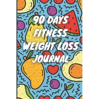90 Days Weight Loss Journal: Daily Diet And Exercise Planner For Tracking Meals, 90 Days Fitness Weight Loss Notebook