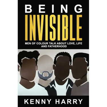 Being Invisible: Men of Colour Talk About Love, Life, and Fatherhood