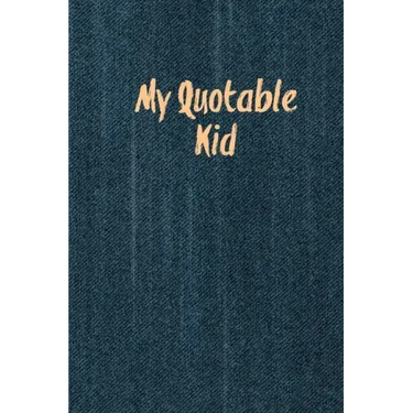 My Quotable Kid: Kids Quotes, Funny Things My Children Say, Record & Remember Stories, Hilarious, Fun & Silly Quote, Parents Journal, Memory Notebook