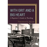 With Grit and a Big Heart: A Beginners Guide to Teaching