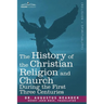 The History of the Christian Religion and Church During the First Three Centuries
