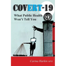 Covert-19: What Public Health Won't Tell You!
