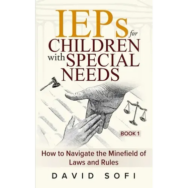 IEPs for Children with Special Needs: How to Navigate the Minefield of Laws and Rules (Book 1)