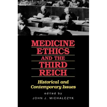 Medicine, Ethics, and the Third Reich: Historical and Contemporary Issues