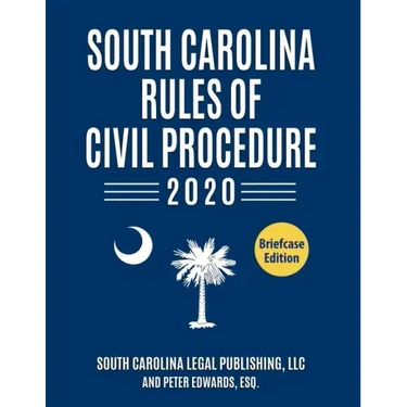 South Carolina Rules of Civil Procedure 2020: Complete Rules in Effect as of January 1, 2020