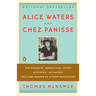 Alice Waters and Chez Panisse: The Romantic, Impractical, Often Eccentric, Ultimately Brilliant Making of a Food Revolution