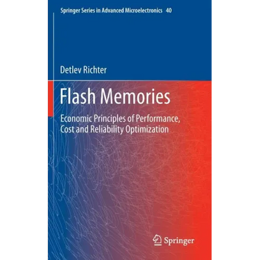 Flash Memories: Economic Principles of Performance, Cost and Reliability Optimization