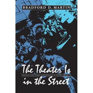 The Theater Is in the Street: Politics and Performance in Sixties America
