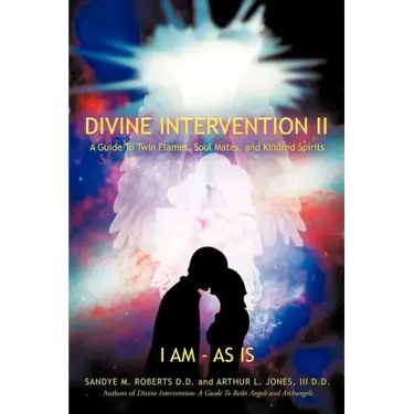 Divine Intervention II: A Guide To Twin Flames, Soul Mates, and Kindred Spirits