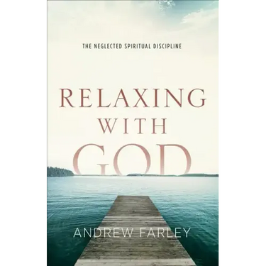 Relaxing with God: The Neglected Spiritual Discipline