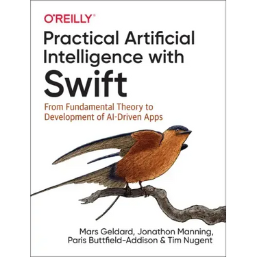 Practical Artificial Intelligence with Swift: From Fundamental Theory to Development of Ai-Driven Apps