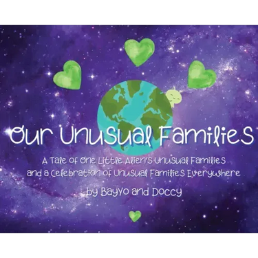 Our Unusual Families: A Tale of One Little Alien's Unusual Families and a Celebration of Unusual Families Everywhere