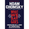 What We Say Goes: Conversations on U.S. Power in a Changing World
